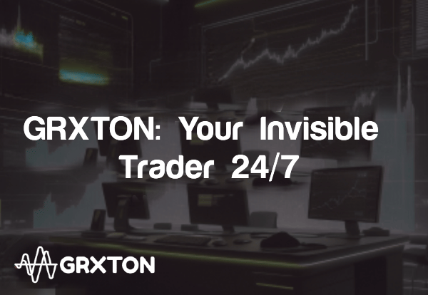 GRXTON: Your Invisible Trader 24/7